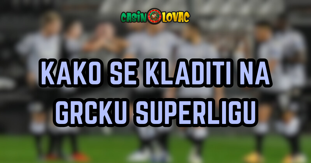 Kako se kladiti na Grcku Superligu