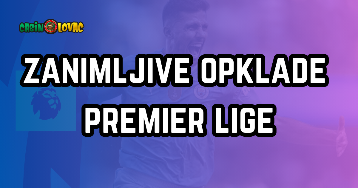 Zanimljive Opklade Premier Liga