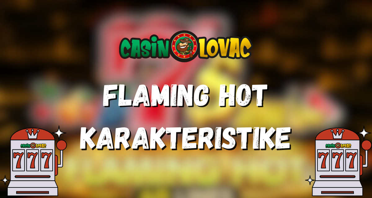 Flaming Hot Karakteristike