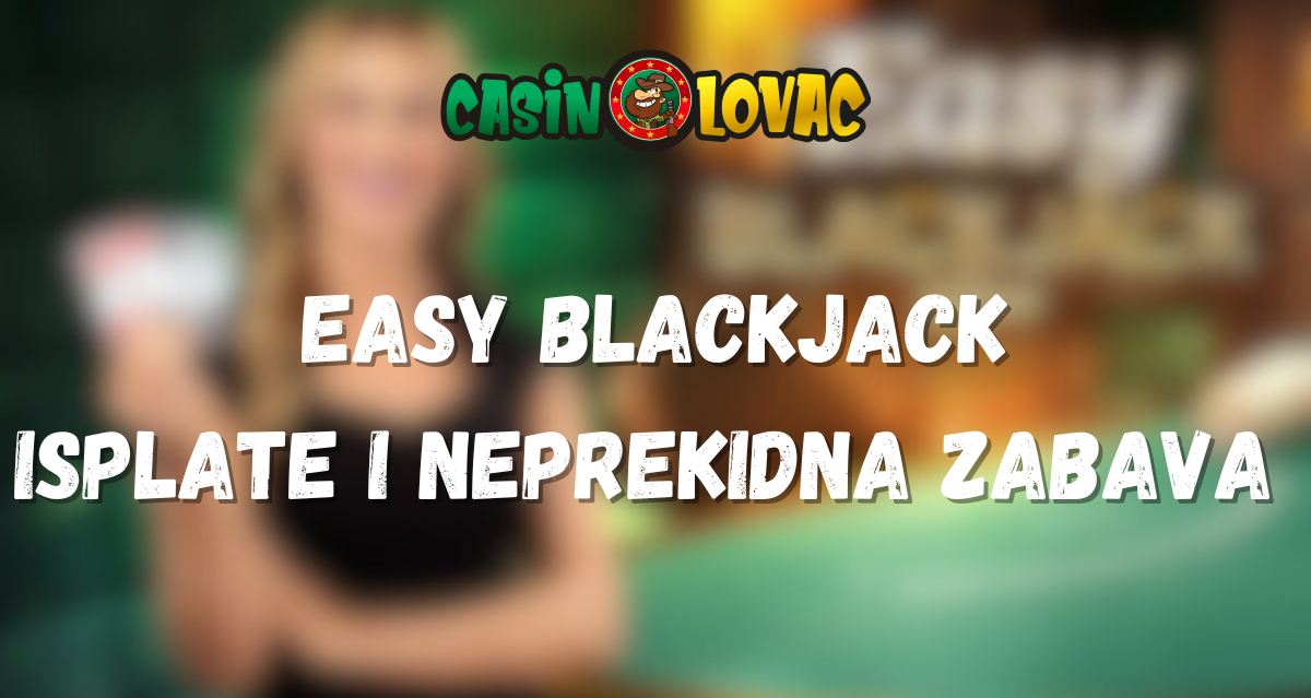 Easy Blackjack Isplate i Neprekidna Zabava