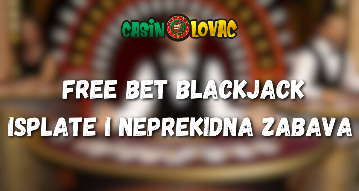 Free Bet Blackjack Isplate I Neprekidna Zabava Free Bet Blackjack Isplate I Neprekidna Zabava