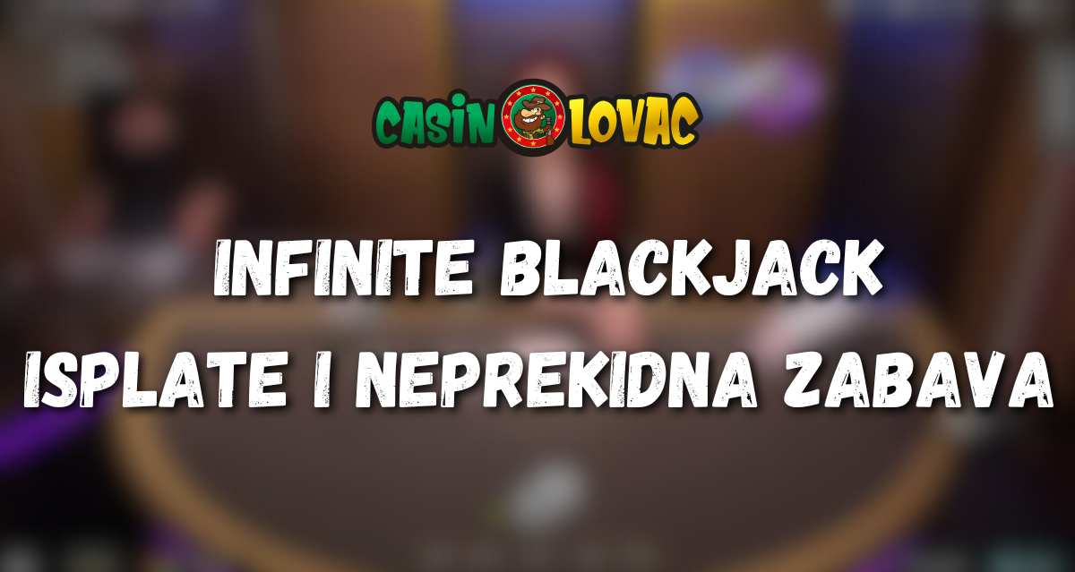 Infinite Blackjack Isplate i Neprekidna Zabava