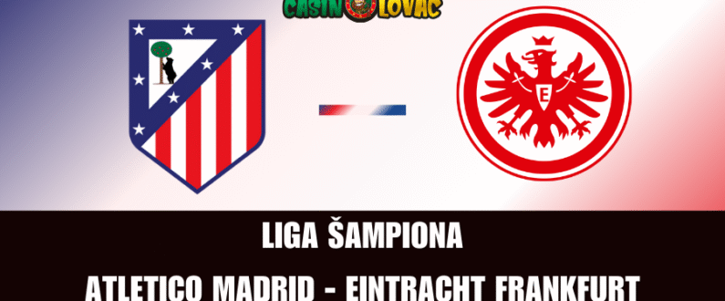 Kladi se na Atletico Madrid - Eintracht Frankfurt